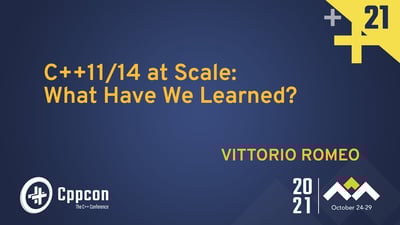 Video: C++11/14 at Scale: What Have We Learned? - Vittorio Romeo - CppCon 2021