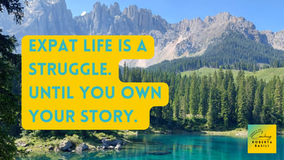 Article: Expat life IS a struggle. Until you OWN your STORY.