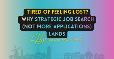 Article: Feeling Lost?Why Strategic Job Search (Not + Applications) Lands High-Income Jobs Abroad