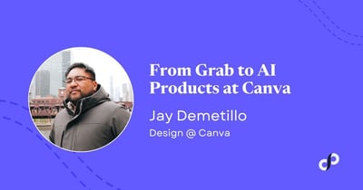 Article: 🔑 From Grab to AI Products at Canva | Jay Demetillo