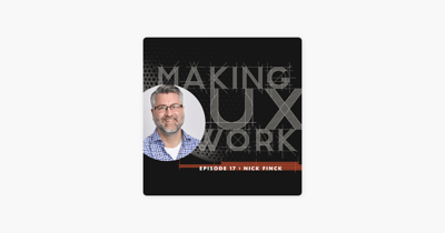 Link: ‎Making UX Work with Joe Natoli: Episode 17, Nick Finck: removing fear, reaching out and remaining hungry on Apple Podcasts