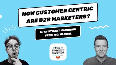 Video: Perception vs. Practice: The Real Picture of Customer Centricity in B2B Marketing