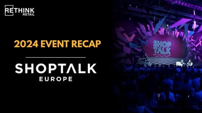 Video: RETHINK Retail at Shoptalk Europe 2024 Event Recap