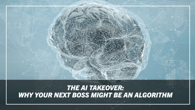 Article: The AI Takeover: Why Your Next Boss Might Be an Algorithm