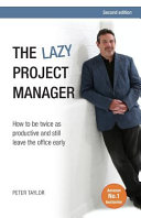 The Lazy Project Manager: How to Be Twice as Productive and Still Leave the Office Early