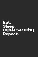 Eat Sleep Cyber Security Repeat: Cyber Security Analyst Notebook