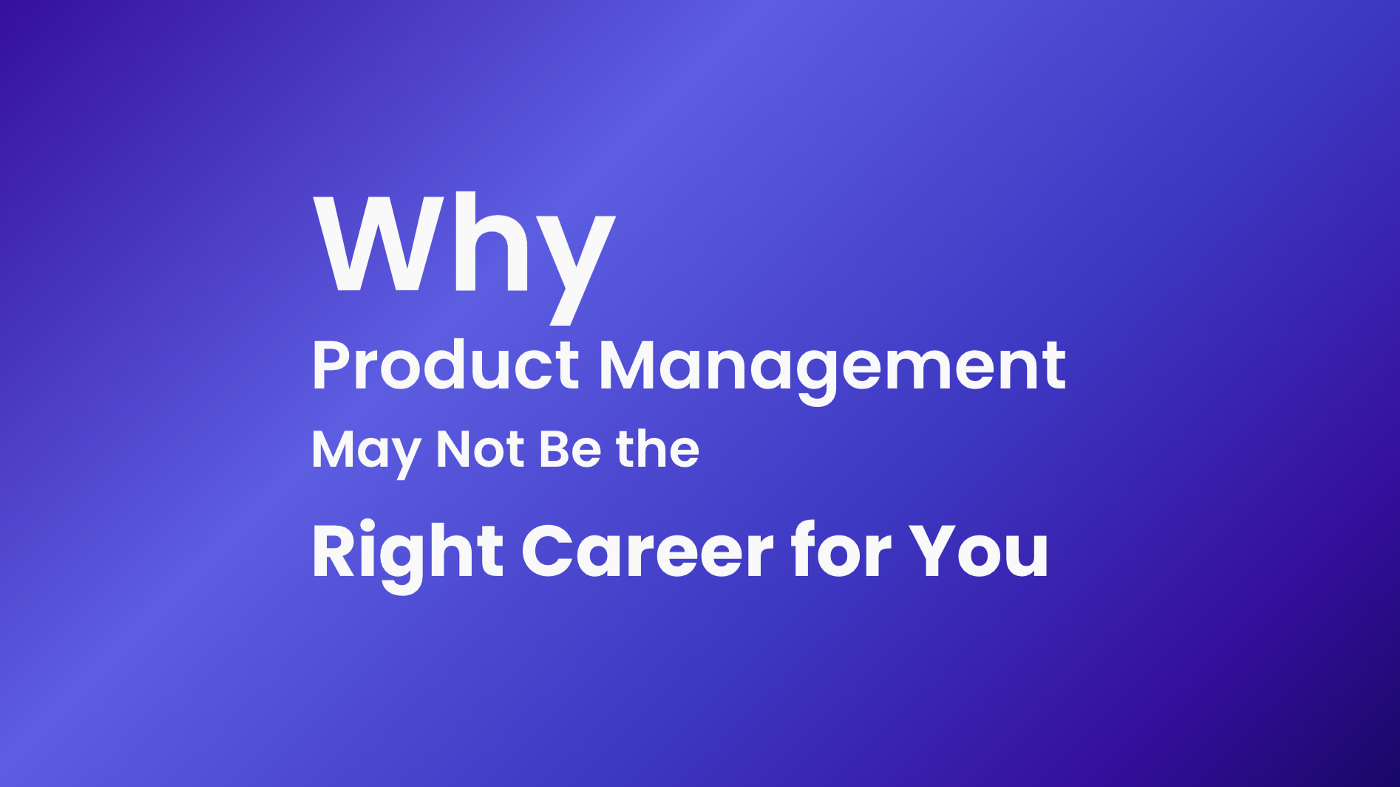 Why Product Management May Not Be the Right Career for You