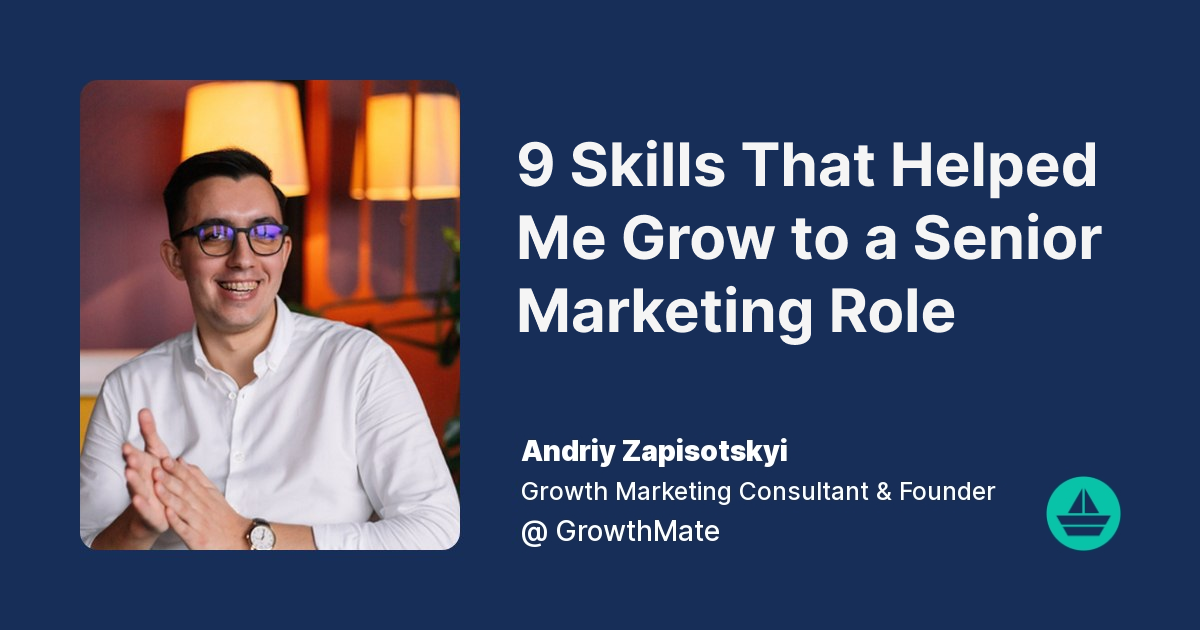 9 Skills That Helped Me Grow to a Senior Marketing Role